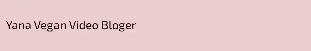 Yana Vegan Video Bloger